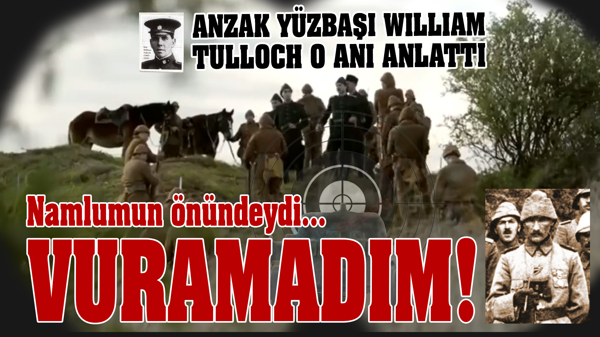 ﻿ Yüzbaşı Tulloch: “Mustafa Kemal namlumun ucundaydı ama vuramadım’ Çanakkale