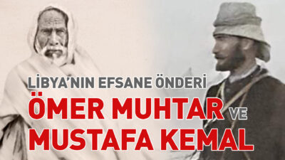  Libya’nın Efsane Önderi Ömer Muhtar ve Mustafa Kemal Ömer