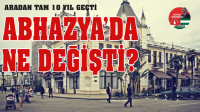 ﻿ Tam 10 yıl aradan sonra… Abhazya’da ne değişti? Tayfun