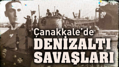  Çanakkale’de Denizaltı Savaşları – Otto Hersing ve U21 1.Dünya