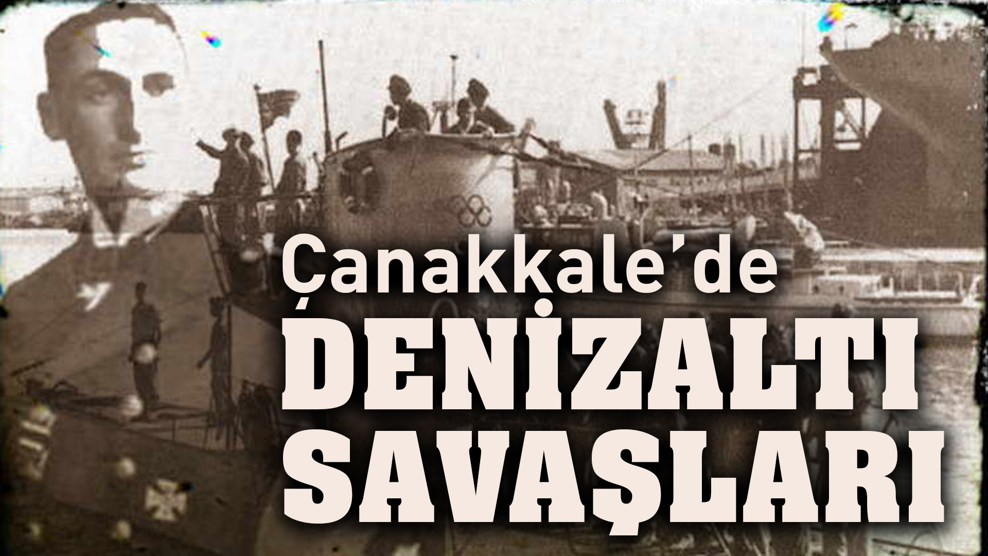  Çanakkale’de Denizaltı Savaşları – Otto Hersing ve U21 1.Dünya