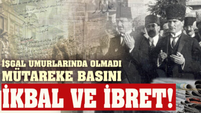 ﻿﻿ Mütareke Basını Rezaleti! Oysa Her Satırın Bir Bedeli Vardı