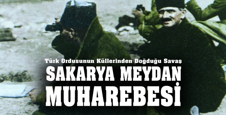﻿ Türk Ordusunun Küllerinden Doğduğu Savaş: Sakarya Meydan Muharebesi Kütahya-Eskişehir