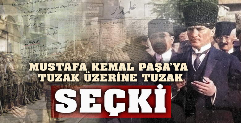 ﻿﻿ Mustafa Kemal’e Tuzak Üzerine Tuzak (3 Bölüm Tek Part-SEÇKİ)