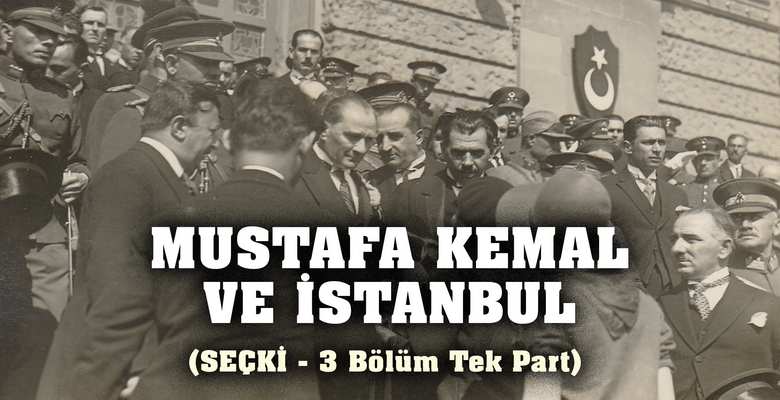 ﻿﻿﻿ Mustafa Kemal ve İstanbul (3 video tek part) 20.Yüzyılın