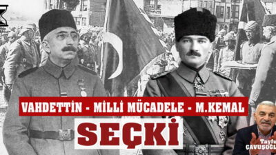 ﻿ Vahdettin – Milli Mücadele – Mustafa Kemal (Seçki-Tek Part)