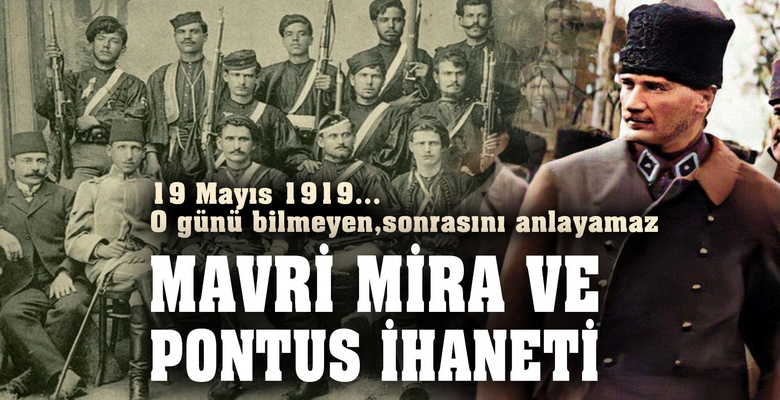 ﻿﻿ 19 Mayıs 1919… O gün bilinmeden, sonrası anlaşılamaz… MAVRİ