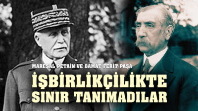  İşbirlikçiliğin Kitabını Yazdılar: Mareşal Petain – Damat Ferit Osmanlı