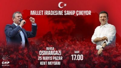 Cumhuriyet Halk Partisi, 25 Mayıs Pazar günü Bursa Kent Meydanı’nda